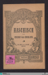 Haschisch : Oper in 1 Aufzuge / dichtung von Axel Delmar. Musik von Oscar von Chelius