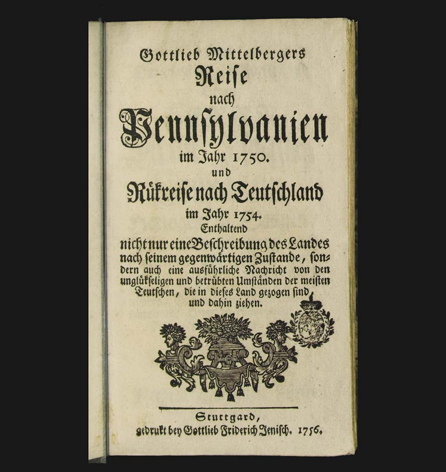 Titelseite der 1756 erschienenen Schrift: Gottlieb Mittelbergers Reise nach Pennsylvanien im Jahr 1750. [Quelle: Bibliotheksservice-Zentrum BW] 