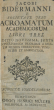 Jacobi Bidermanni E Societate Jesu Acroamatum Academicorum Libri Tres: Acroamata academica