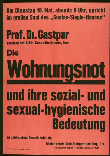 Am Dienstag 19. Mai, abends 8 Uhr, spricht im großen Saal des "Gustav-Siegle-Hauses" Prof. Dr. Gastpar ... über. Die Wohnungsnot und ihre sozial- und sexual-hygienische Bedeutung